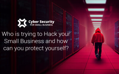 1 – Who is trying to hack your small business, why and how can you defend yourself?